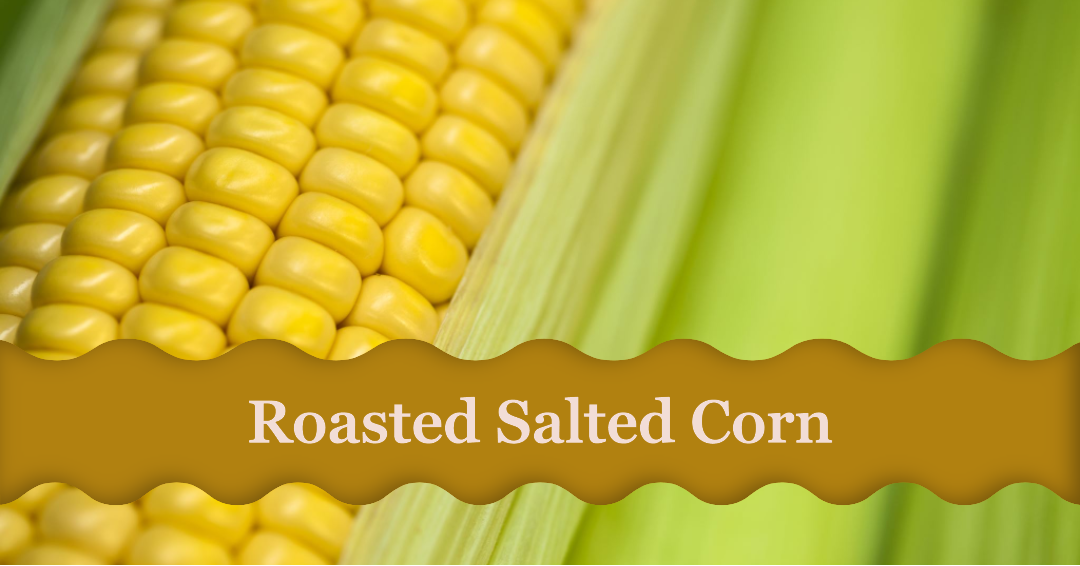 The Irresistible Delight: The Benefits of Roasted Salted Corn